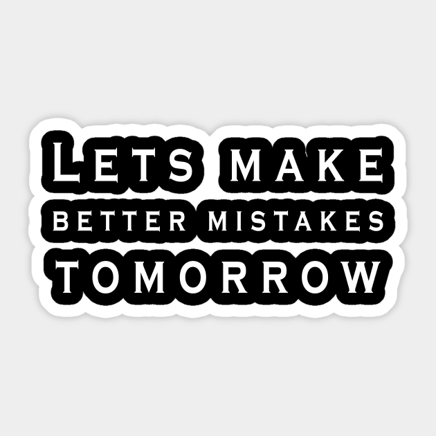 Let's Make Better Mistakes Tomorrow