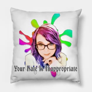 Your Hate Is Inappropriate Pillow