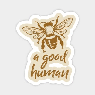 Bee a good human Magnet