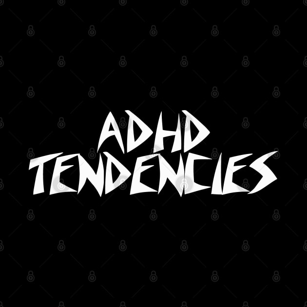 ADHD TENDENCIES by Aries Custom Graphics