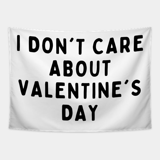 I Don't Care About Valentine's Day, Funny White Lie Party Idea Outfit, Gift for My Girlfriend, Wife, Birthday Gift to Friends Tapestry by All About Midnight Co