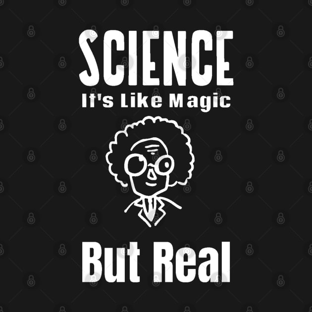 Science It's Like Magic But Real by Hunter_c4 "Click here to uncover more designs"
