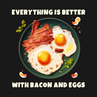 Everything is better with bacon and eggs #2 T-Shirt