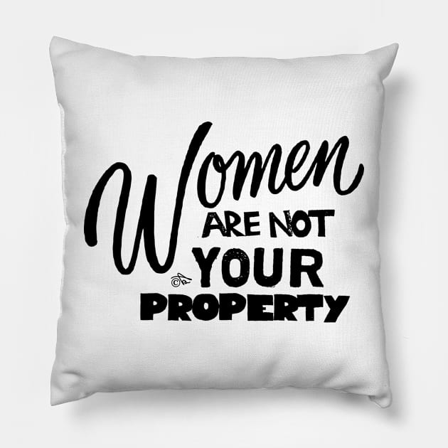 Women are NOT your Property by Tai's Tees Pillow by TaizTeez