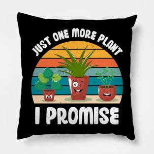 Funny Gardener Pun Plant Lover Just One More Plant I Promise Pillow