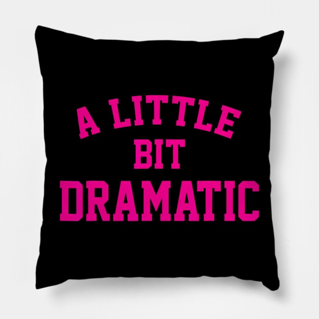 A little bit Dramatic Funny Sayings Meme Little Bit Dramatic Pillow by Cristian Torres