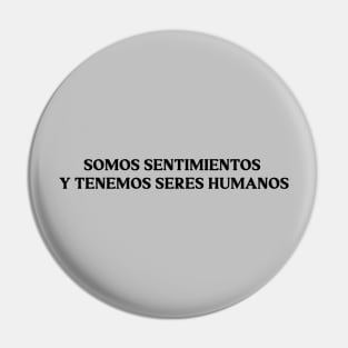 Somos sentimientos y tenemos seres humanos. black Pin