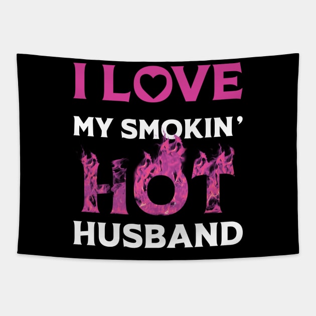 I Love My Smokin Hot Husband Tapestry by Happy Solstice