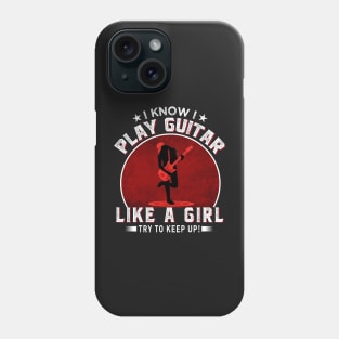 I know I play guitar like a girl Try to keep up! Phone Case