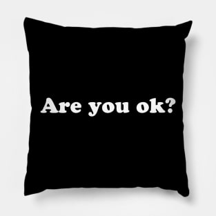 Are you ok? Pillow