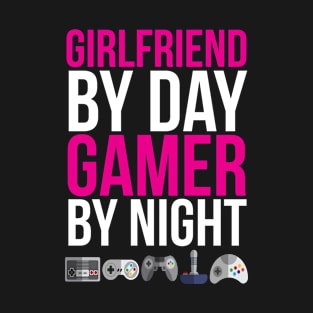 Girlfriend by day Gamer by night T-shirt T-Shirt