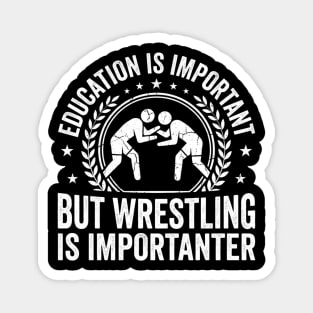 Education Is Important But Wrestling Is Importanter Wrestler Magnet