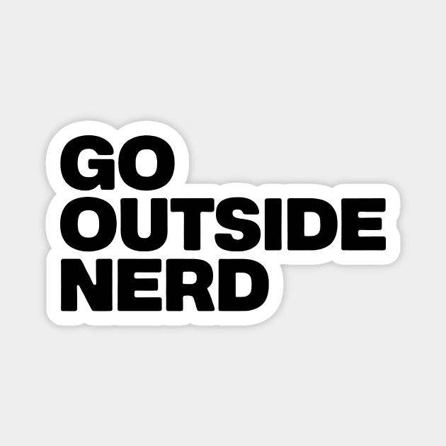 Go Outside Nerd Magnet by CreativeSage