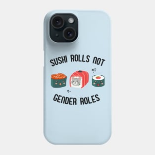 Sushi Rolls Not Gender Roles - Feminist Sushi Slogan Phone Case