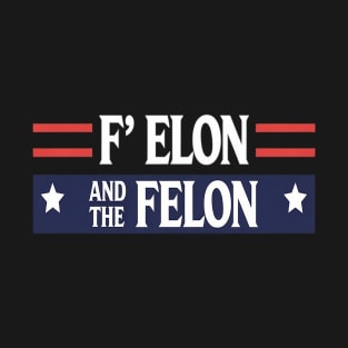 F Elon And The Felon Patriotic Men Women T-Shirt