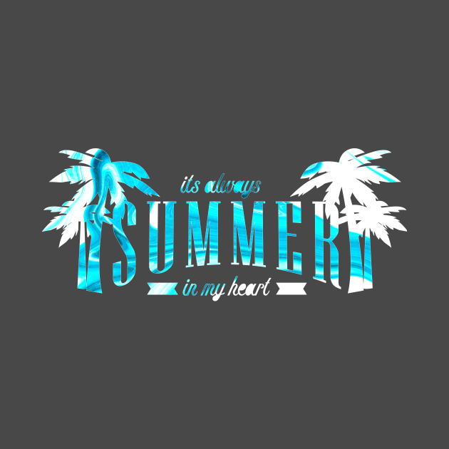 It's Always Summer In My Heart by superdupertees