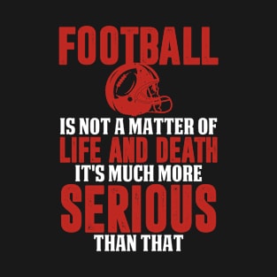 Funny Football Is Serious T-Shirt