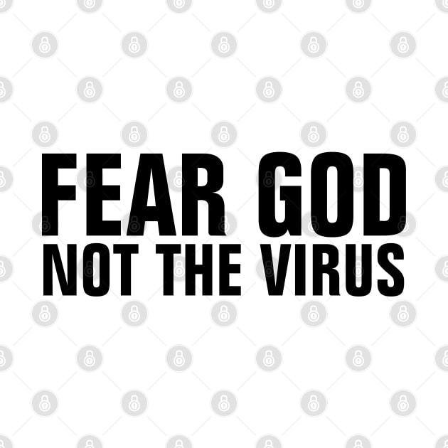 Fear God Not The Virus - Christian by ChristianShirtsStudios