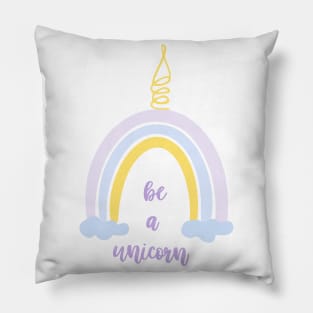 Be a unicorn quote, rainbow unicorn, magic rainbow, cute unicorn rainbow, rainbow with clouds Pillow