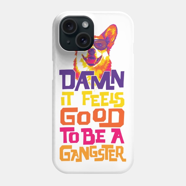 Damn It Feels Good to be a Gangster Phone Case by polliadesign