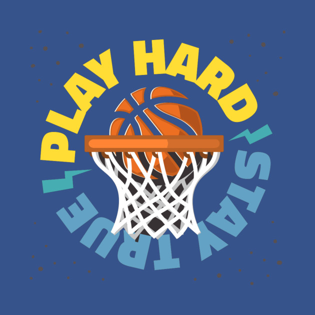 Discover Play Hard Stay True - Basketball - T-Shirt