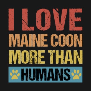 I Love Maine Coons More Than Humans T-Shirt