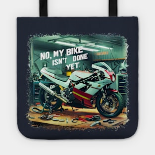 No, My bike isn't done yet funny Auto Enthusiast tee 3 Tote