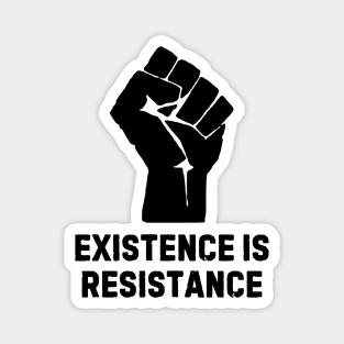 Existence is resistance Magnet