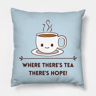 Where there is tea there is hope Pillow