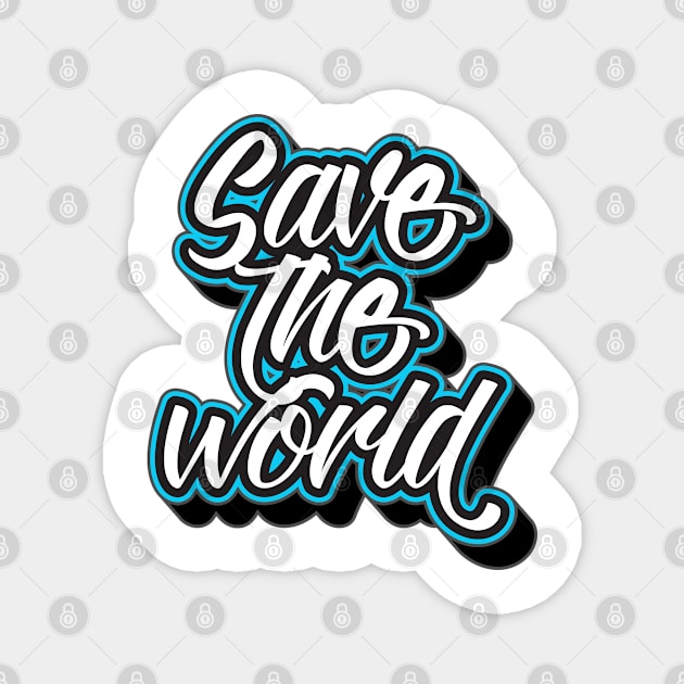 Save The World Typography Gift Idea Magnet by Macphisto Shirts