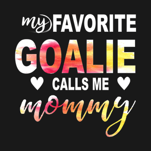 My Favorite Goalie Calls Me Mommy T-Shirt