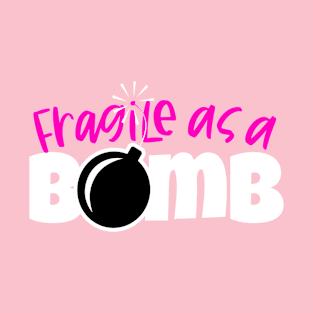 Fragile As A Bomb T-Shirt