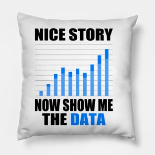 Nice Story Now Show Me the Data Funny Data Analyst Scientist Pillow