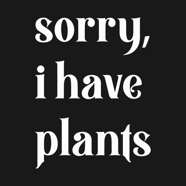 sorry, i have plants by Eugene and Jonnie Tee's