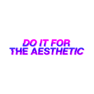 Do It For The Aesthetic T-Shirt
