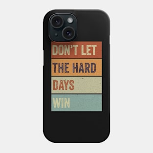 don't let the hard days win Phone Case