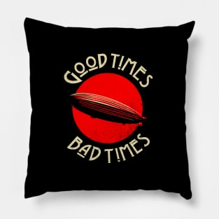 Good Times Bad times Pillow