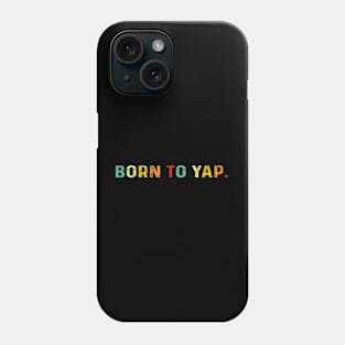 Born To Yap Phone Case