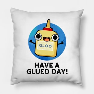 Have A Glued Day Cute Glue Pun Pillow