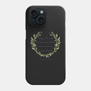 Isaiah 53:5 "By His Wounds..." Phone Case