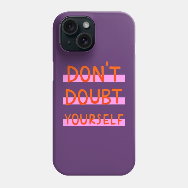 Don't doubt yourself Phone Case by Duchess Plum