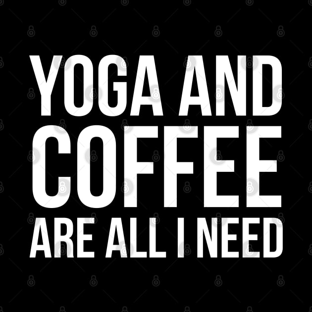 Yoga And Coffee Are All I Need by evokearo