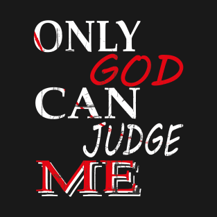 ONLY GOD CAN JUDGE ME T-Shirt