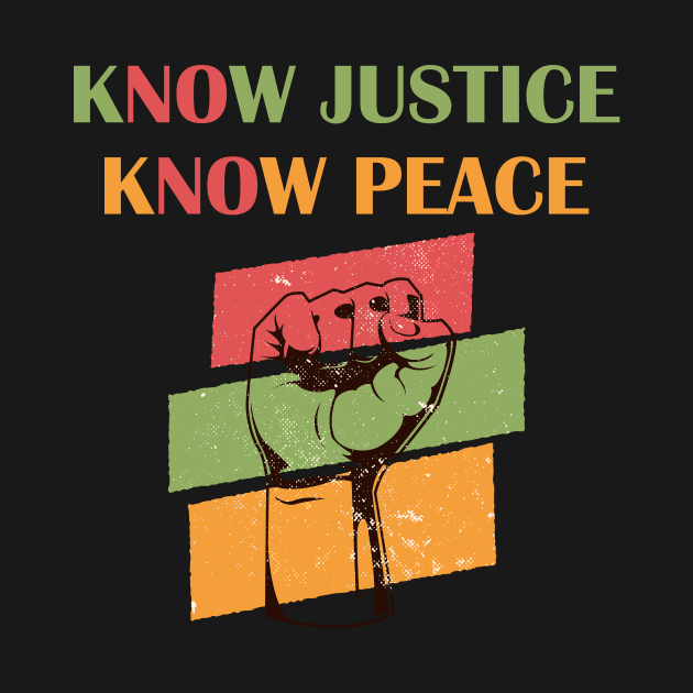 Know Justice Know Peace No Justice No Peace by mo designs 95