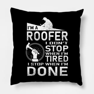 Funny Roofer Design I Stop When I Am Tired Pillow