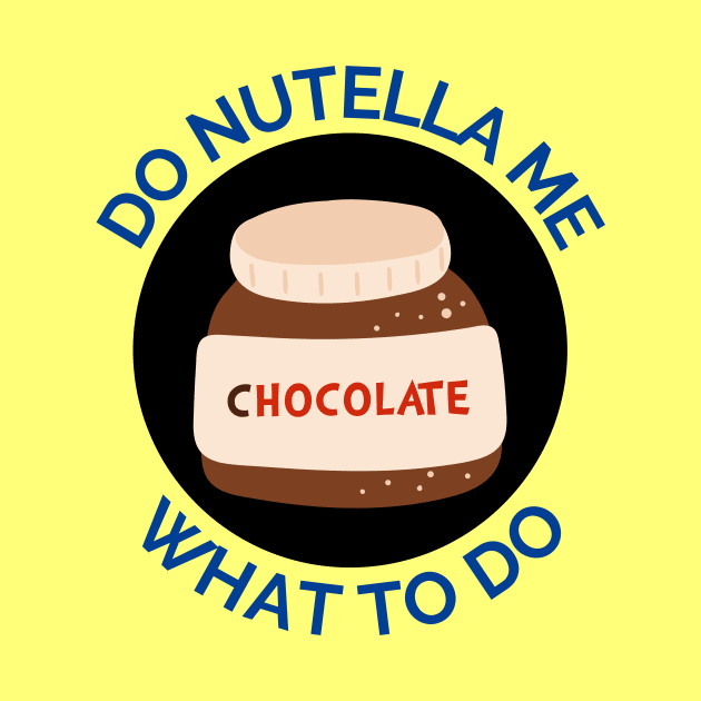 Do Nutella Me What To Do | Chocolate Spread Pun by Allthingspunny