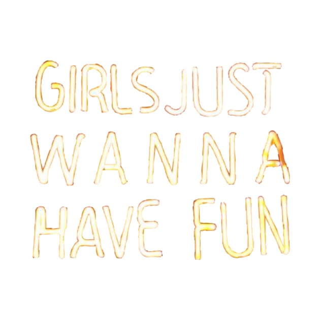 girls just wanna have fun neon sign by carleemarkle