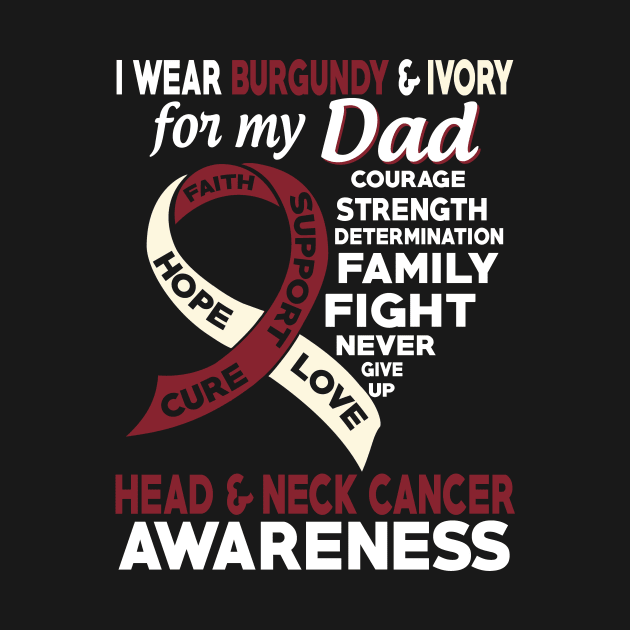 I Wear Burgundy & Ivory for My Dad Head & Neck Cancer Awareness by mateobarkley67