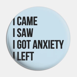 I Came, I Saw, I Got Anxiety, I Left Pin