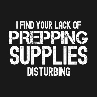 Prepper Humor - Prepping Supplies Humor T-Shirt